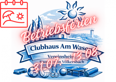 Clubhaus am Wasen - Betriebsferien 
